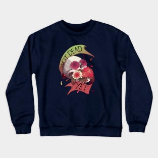 Not Dead Yet Crewneck Sweatshirt